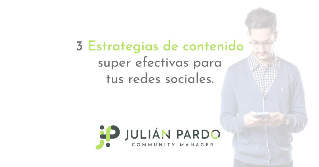 3 Estrategias de contenido super efectivas para tus redes sociales.